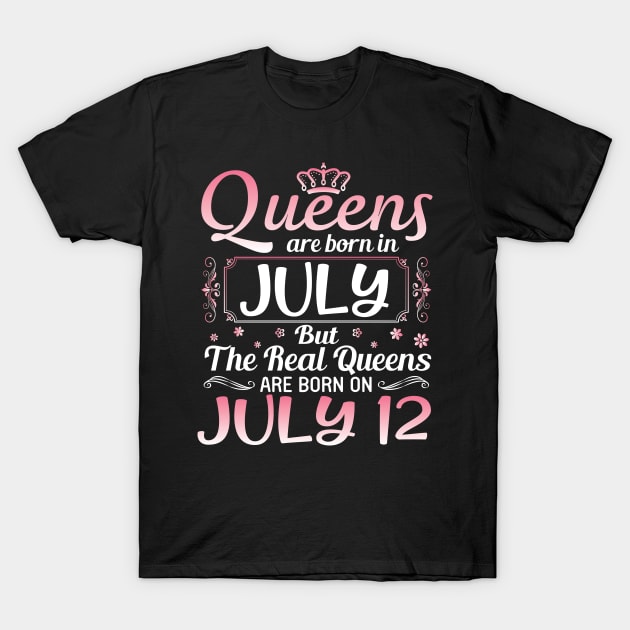 Queens Are Born In July Real Queens Are Born On July 13 Birthday Nana Mom Aunt Sister Wife Daughter T-Shirt by joandraelliot